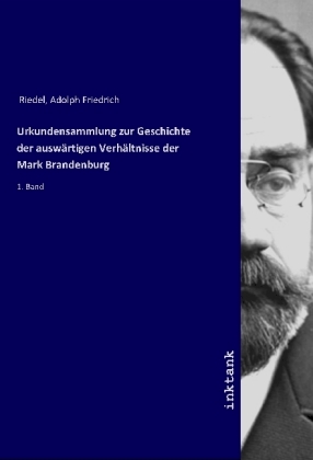Urkundensammlung zur Geschichte der auswärtigen Verhältnisse der Mark Brandenburg