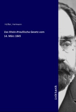 Das Rhein-Preußische Gesetz vom 14. Marz 1845