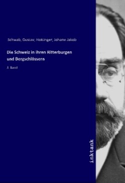 Die Schweiz in ihren Ritterburgen und Bergschlössern