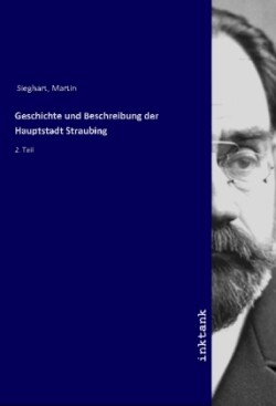 Geschichte und Beschreibung der Hauptstadt Straubing