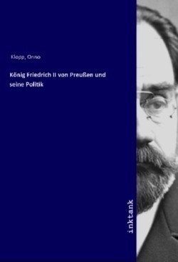 König Friedrich II von Preußen und seine Politik