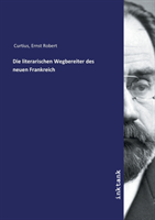 Die literarischen Wegbereiter des neuen Frankreich