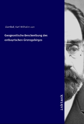 Geognostische Beschreibung des ostbayrischen Grenzgebirges