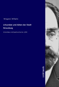 Urkunden und Akten der Stadt Strassburg