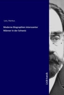 Moderne Biographien interssanter Männer in der Schweiz