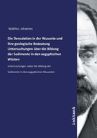 Die Denudation in der Wuueste und ihre geologische Bedeutung Untersuchungen über die Bildung der Sedimente in den aegyptischen Wüsten