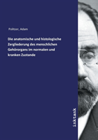 Die anatomische und histologische Zergliederung des menschlichen Gehörorgans im normalen und kranken Zustande