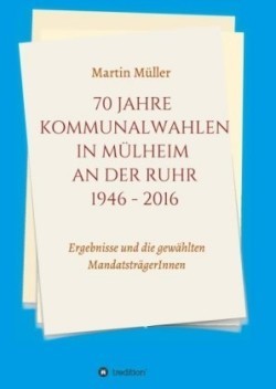 70 Jahre Kommunalwahlen in Mülheim an der Ruhr 1946-2016