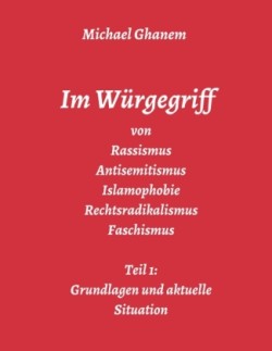 Im Würgegriff von Rassismus Antisemitismus Islamophobie Rechtsradikalismus Faschismus