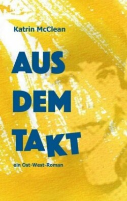 Aus dem Takt - ein Ost-West-Roman