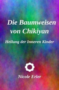 Die Baumweisen von Chikiyan - Heilung der Inneren Kinder