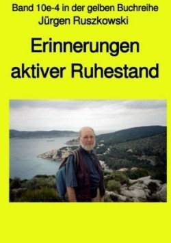 Erinnerungen - aktiver Ruhestand - Band 10e-4 in der gelben Buchreihe