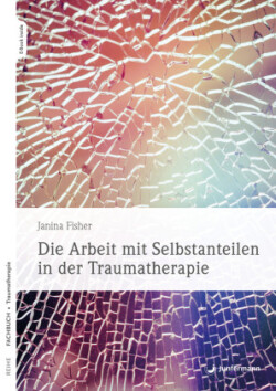 Die Arbeit mit Selbstanteilen in der Traumatherapie, m. 1 Beilage