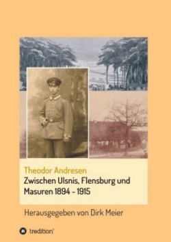 Zwischen Ulsnis, Flensburg und Masuren 1894 - 1915