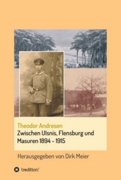 Zwischen Ulsnis, Flensburg und Masuren 1894 - 1915