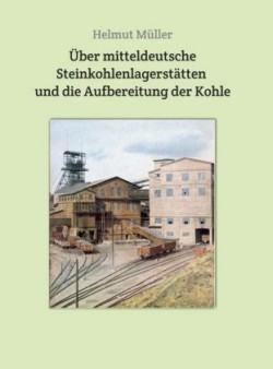 Über mitteldeutsche Steinkohlenlagerstätten und die Aufbereitung der Kohle