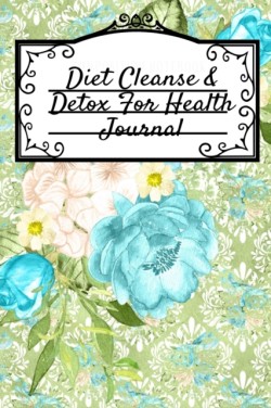 Diet Cleanse & Detox For Health Journal