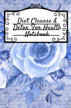 Diet Cleanse & Detox For Health Notebook