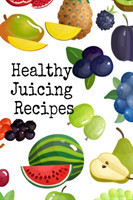 Healthy Juicing Recipes