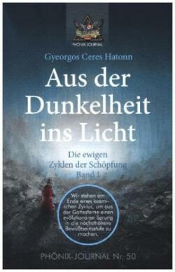 Aus der Dunkelheit ins Licht - Die ewigen Zyklen der Schöpfung, Band I