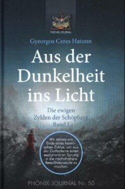 Aus der Dunkelheit ins Licht - Die ewigen Zyklen der Schöpfung, Band I