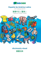 BABADADA, Español de América Latina - Traditional Chinese (Taiwan) (in chinese script), diccionario visual - visual dictionary (in chinese script)