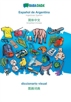 BABADADA, Espanol de Argentina - Simplified Chinese (in chinese script), diccionario visual - visual dictionary (in chinese script)