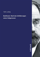 Beethoven: Nach den Schilderungen seiner Zeitgenossen