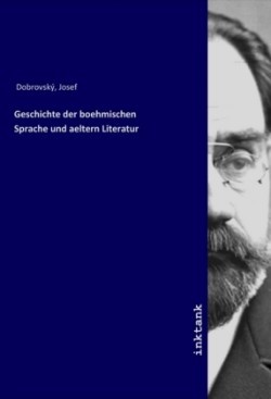 Geschichte der boehmischen Sprache und aeltern Literatur