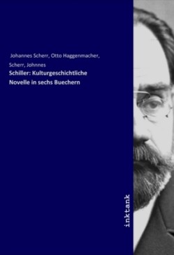 Schiller: Kulturgeschichtliche Novelle in sechs Buechern