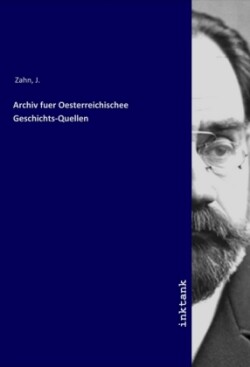 Archiv fuer Oesterreichischee Geschichts-Quellen