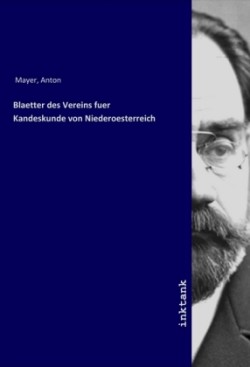 Blaetter des Vereins fuer Kandeskunde von Niederoesterreich