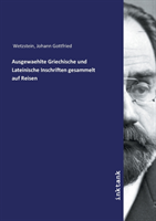 Ausgewaehlte Griechische und Lateinische Inschriften gesammelt auf Reisen