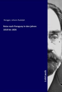 Reise nach Paraguay in den jahren 1818 bis 1826