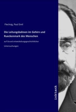 Die Leitungsbahnen im Gehirn und Rueckenmark des Menschen