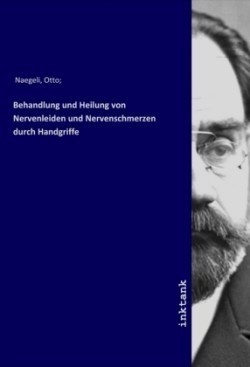 Behandlung und Heilung von Nervenleiden und Nervenschmerzen durch Handgriffe