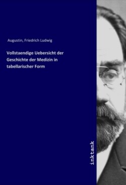 Vollstaendige Uebersicht der Geschichte der Medizin in tabellarischer Form
