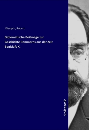 Diplomatische Beitraege zur Geschichte Pommerns aus der Zeit Bogislafs X.