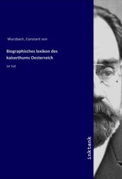 Biographisches lexikon des kaiserthums Oesterreich