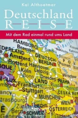 Deutschlandreise. Mit dem Rad einmal rund ums Land