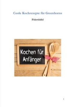 Coole Kochrezepte für Greenhorns