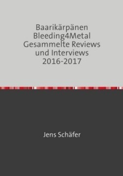 Baarikärpänen Bleeding4Metal Gesammelte Reviews und Interviews 2016-2017