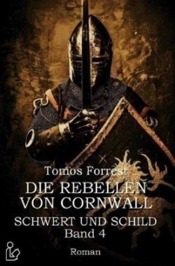 DIE REBELLEN VON CORNWALL - SCHWERT UND SCHILD, BAND 4