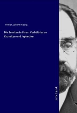 Die Semiten in ihrem Verhältniss zu Chamiten und Japhetiten