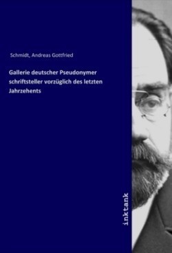 Gallerie deutscher Pseudonymer schriftsteller vorzüglich des letzten Jahrzehents