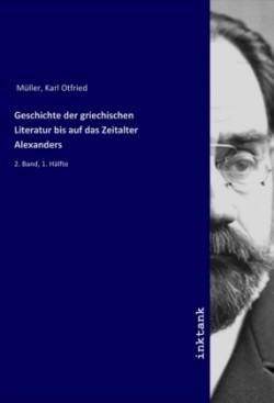 Geschichte der griechischen Literatur bis auf das Zeitalter Alexanders