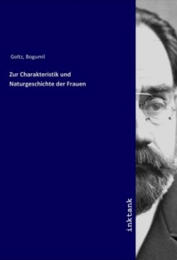 Zur Charakteristik und Naturgeschichte der Frauen