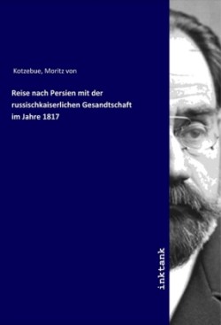 Reise nach Persien mit der russischkaiserlichen Gesandtschaft im Jahre 1817