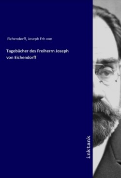 Tagebücher des Freiherrn Joseph von Eichendorff