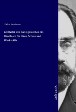 Aesthetik des Kunstgewerbes ein Handbuch für Haus, Schule und Werkstätte